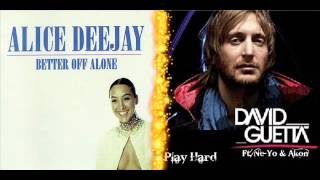 Alice DeeJay vs David Guetta ft. (Akon &amp; Ne Yo) Better Off Playing Hard