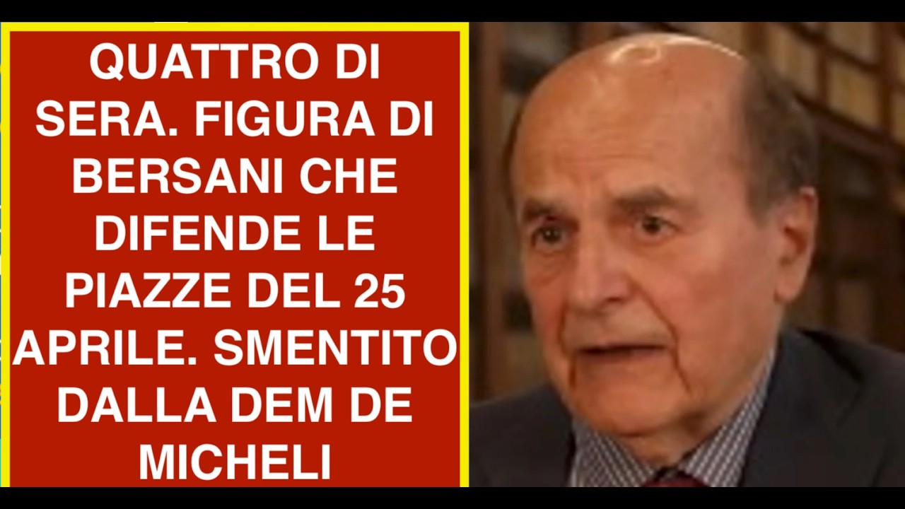 QUATTRO DI SERA. FIGURA DI BERSANI CHE DIFENDE LE PIAZZE DEL 25 APRILE. SMENTITO DALLA DEM DE MICHEL