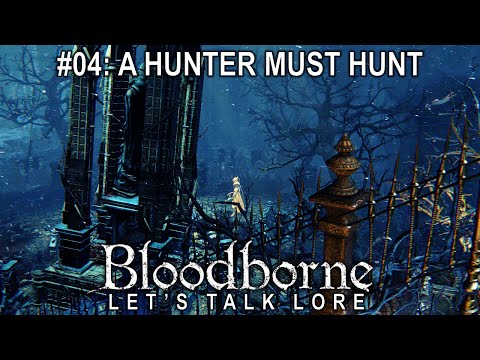 Bloodborne, Let's Talk Lore #04: A Hunter Must Hunt