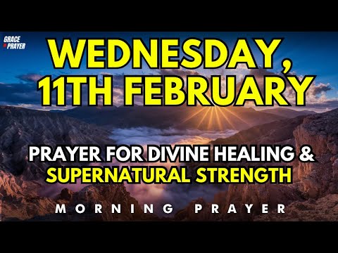 February 11th |Prayer to Heal My Weary Soul & Restore My Strength, Morning Prayer for Divine Healing