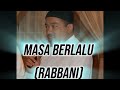 MASA BERLALU RABBANI