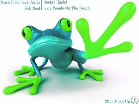 Mark Pride feat  Auris Vs. Sak Noel - Loca People On The Beach (Deejay Ego!st 2011 Mash Up)