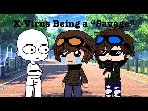 X-Virus Being A “Savage” |Creepypasta|