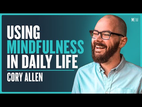How To Use Mindfulness In Daily Life - Cory Allen