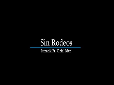 SIN RODEOS - Lunatik A.K.A Melodyne Ft. Oziel Mtz