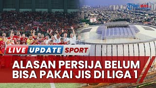Persija Belum Bisa Jadikan JIS Markas saat Liga 1 2022, Keselamatan Faktor Utama?