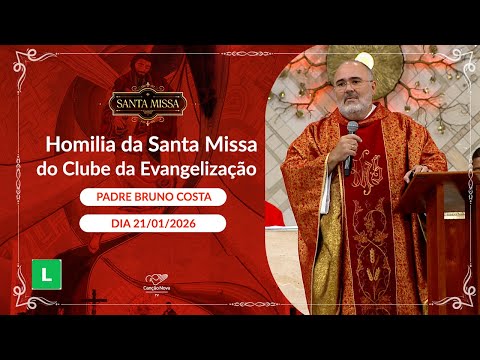 Homilia da Santa Missa do Clube da Evangelização - Padre Bruno Costa (21/01/2026)