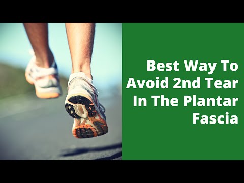 Best Way To Avoid 2nd Tear In The Plantar Fascia