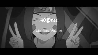 40Pree ~ 6ix Mix Vol. 19 ft. Jimmy Prime , Kendrick Lamar , Wiz Khalifa & More