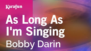 As Long As I&#39;m Singing - Bobby Darin | Karaoke Version | KaraFun