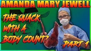 Amanda Mary Jewell - The Quack With A Body Count? -  Part 1