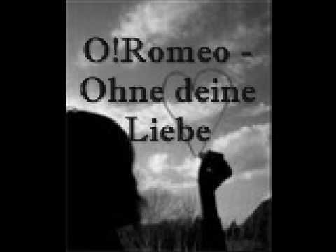 O!Romeo -Ohne deine Liebe