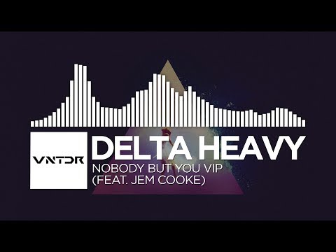 Delta Heavy - Nobody But You VIP (feat. Jem Cooke)