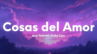 Ana Gabriel, Vicky Carr - Cosas del Amor (Letra/Lyrics)