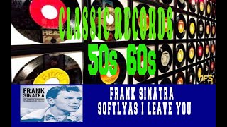 FRANK SINATRA - SOFTLY...AS I LEAVE YOU