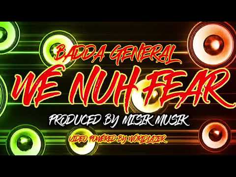 Badda General - We Nuh Fear (Lyric Video)