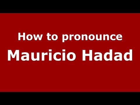 How to pronounce Mauricio Hadad (Colombian Spanish/Colombia)  - PronounceNames.com