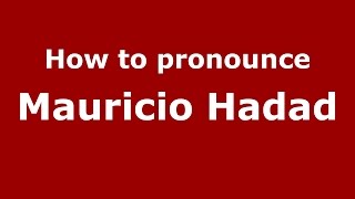 How to pronounce Mauricio Hadad