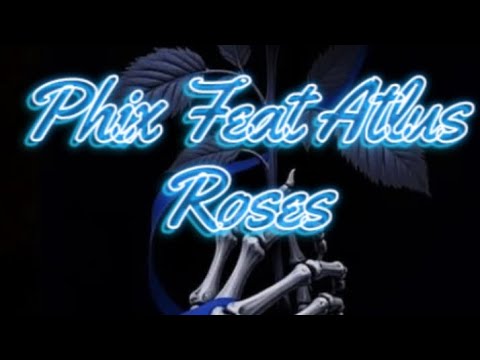 Phix Feat Atlus Roses Lyric Video
