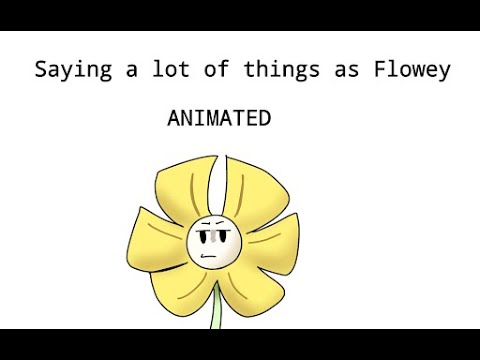 Saying a lot of things as Flowey ANIMATED