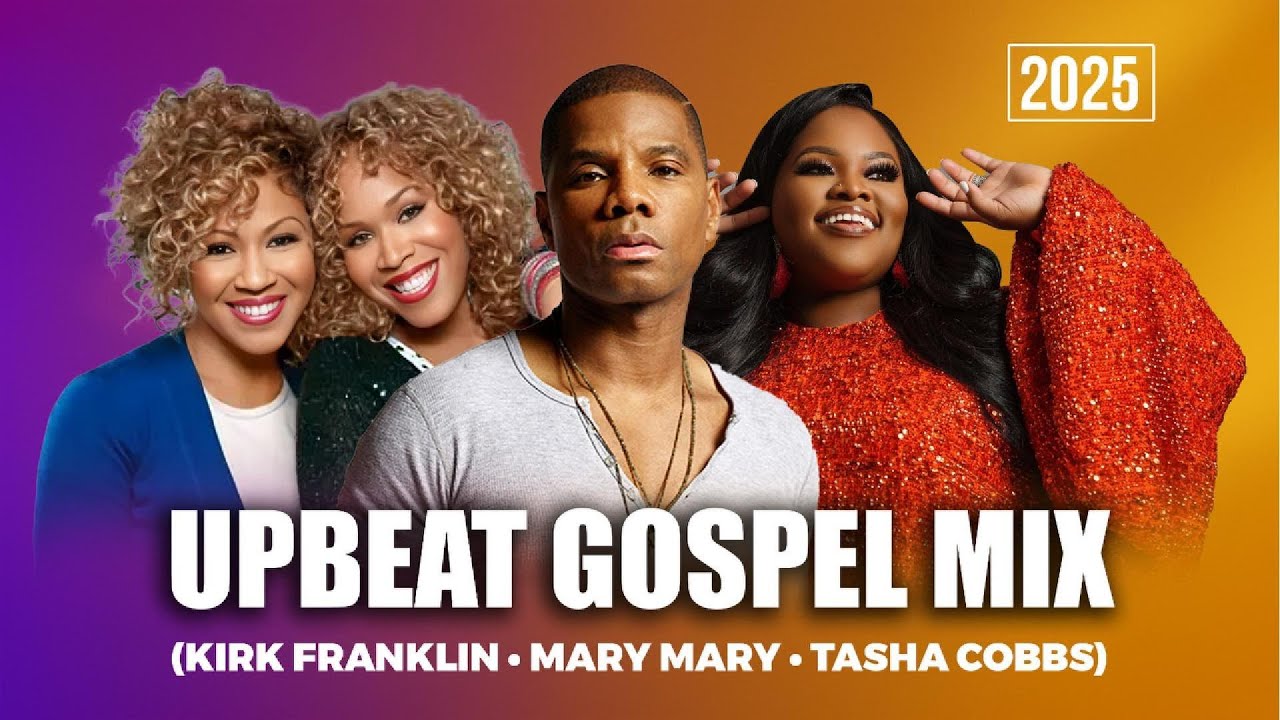 Upbeat Gospel Mix | Kirk Franklin, Mary Mary & Tasha Cobbs