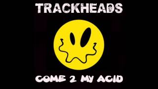 TRACKHEADS -  Come 2 My ACID (PREVIEW)