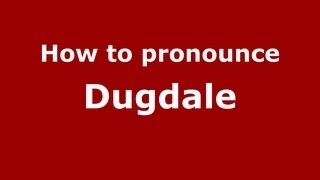 How to pronounce Dugdale
