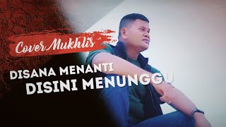 Download lagu Disana menanti disini menunggu - Cover Muklis mp3