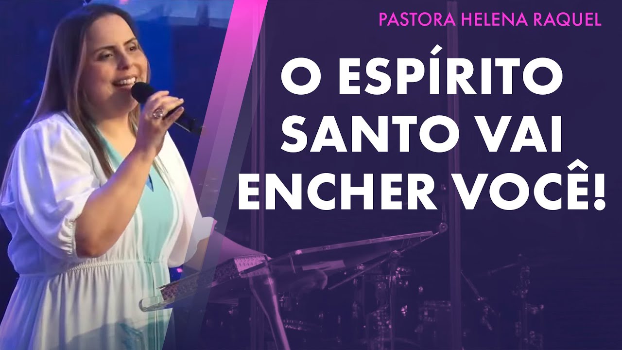 O Espírito Santo vai encher você! | Pastora Helena Raquel - Mensagem