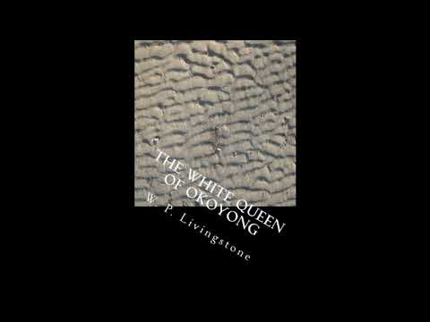 The White Queen of Okoyong: A True Story of Adventure Heroism and Faith- Full Audiobook by W. P. Livingstone — free full audiobook