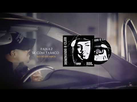 RDL feat W.L, RCM - SK Com Tabaco (Faixa 2) Álbum Dominando o Club
