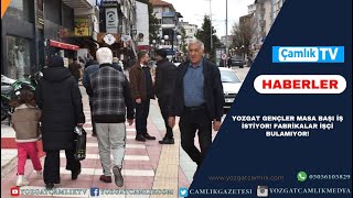 YOZGAT GENÇLER MASA BAŞI İŞ İSTİYOR! FABRİKALAR İŞÇİ BULAMIYOR!