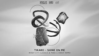 Download lagu Tikaro - Shine On Me - (Windy City Classics & Make U Sweat Remix) mp3 Download lagu Tikaro - Shine On Me - (Windy City Classics & Make U Sweat Remix) mp3