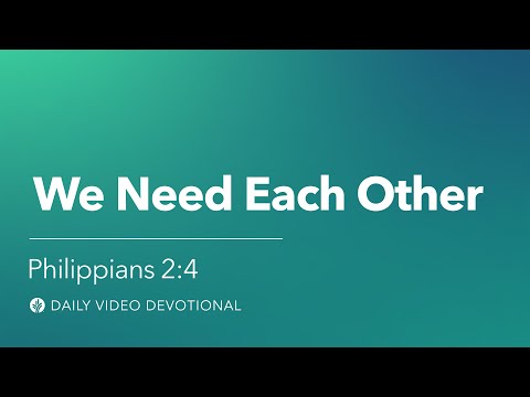 We Need Each Other | Philippians 2:4 | Our Daily Bread Video Devotional