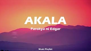AKALA Parokya ni Edgar (Lyrics)
