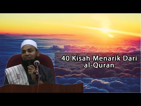 40 KISAH MENARIK DARI AL-QURAN- USTAZ MOHD SHAFFI YUSOF GANI