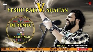 Remix Yeshu Raja Vs Shaitan  Bakhsheesh Masih  Off