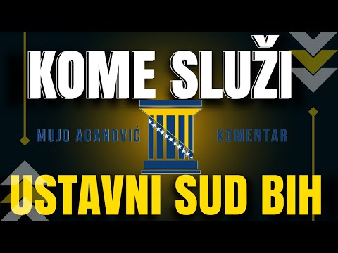 KOME SLUŽI USTAVNI SUD BOSNE I HERCEGOVINE - KOMETAR MUJO AGANOVIĆ