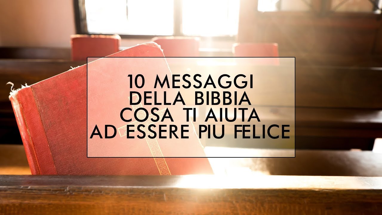 10 messaggi della Bibbia cosa ti aiuta ad essere più felice