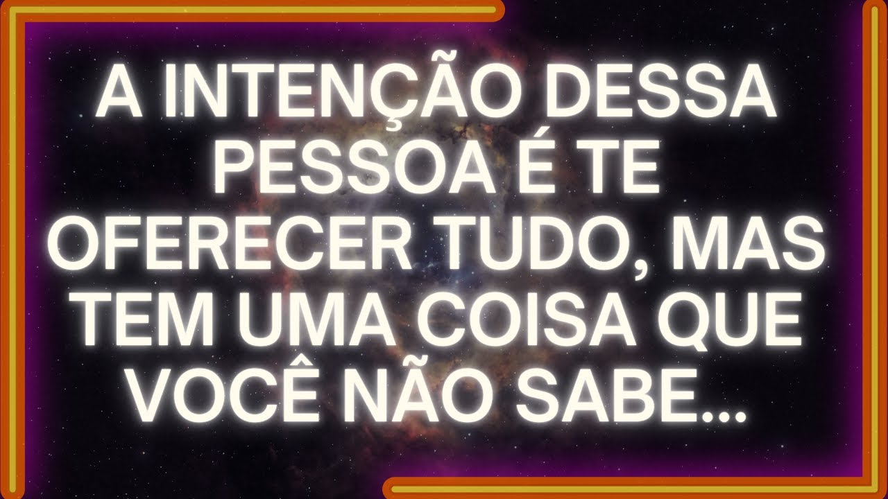 MENSAGEM dos Anjos: A intenção Dessa Pessoa É TE OFERECER TUDO, Mas Tem Uma Coisa QUE VOCÊ NÃO SABE