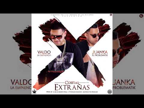 Valdo La Eminencia Ft. Juanka El Problematik - Cositas Extrañas