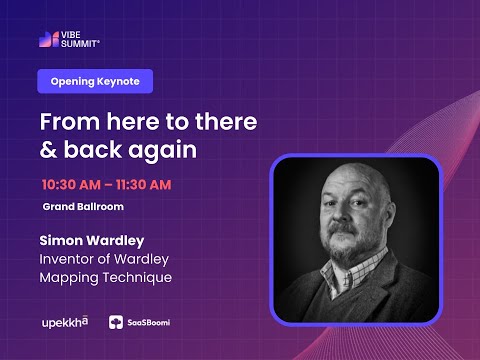 VIBE Summit 2025 |  Opening Keynote by Simon Wardley: From here to there and back again