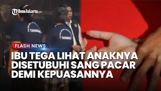 Ibu di Jaktim Tega Rekam Anaknya Bersetubuh dengan Sang Pacar demi Kepuasan, Panik saat Hamil
