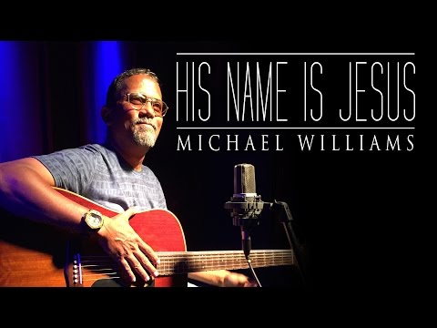 His Name Is Jesus - Michael Williams