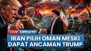 Iran Bekukan Negosiasi dengan AS, Pilih Gandeng Oman di Tengah Ancaman Trump & Bentrokan Militer