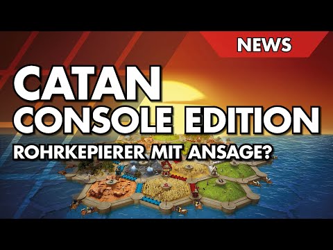 Rohrkrepierer mit Ansage? - Neues CATAN für Konsolen