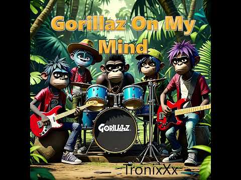 TronixXx Presents:  Gorillaz On My Mind - We AIll Loved This British Virtual Band
