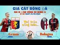 Nhận Định Bóng Đá: Genoa vs Bologna - 01:45 ngày 25/05 | Vòng 38 Serie A | Gia Cát Bóng Đá