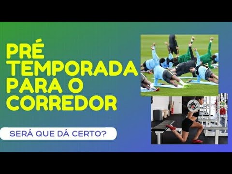 Pré temporada para o corredor - Será que funciona?