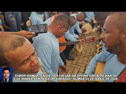EDSON GOMES, SAÍDA DAS FOLIAS DO DIVINO ESPÍRITO SANTO,  ALMAS 05 DE ABRIL DE 2026.